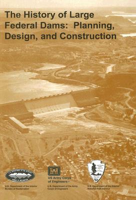 Book The History Of Large Federal Dams: Planning, Design, And Construction free
