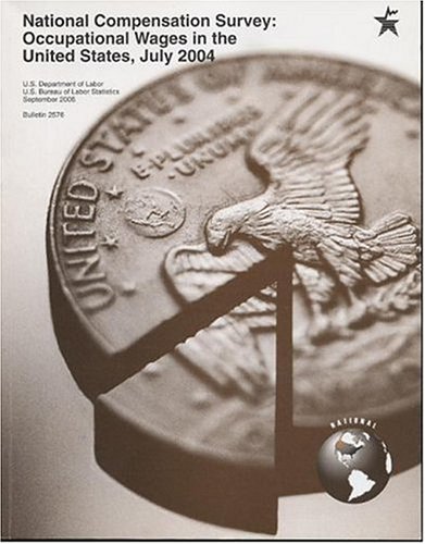 Book National Compensation Survey: Occupational Wages In The United States, July 2004 (labor Statistics Bureau Bulletin) free