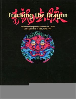 Book Tracking the Dragon: National Intelligence Estimates on China During the Era of Mao, 1948-1976 free