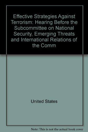 Book Effective Strategies Against Terrorism: Hearing Before The Subcommittee On National Security, Emerging Threats And International Relations Of The Comm free