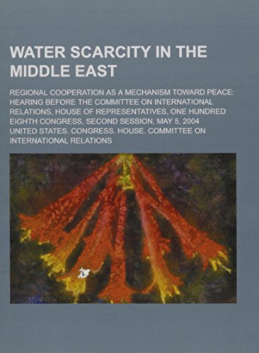 Book Water Scarcity in the Middle East: Regional Cooperation as a Mechanism Toward Peace: Hearing Before the Committee on International Relations, House of free