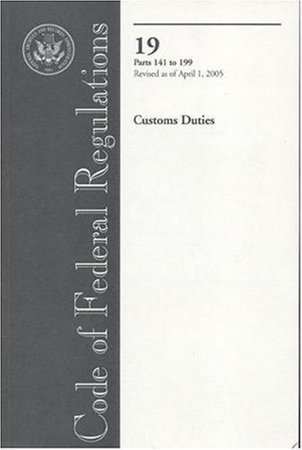 Book Code Of Federal Regulations, Title 19, Customs Duties, Pt. 141-199, Revised As Of April 1, 2005 free