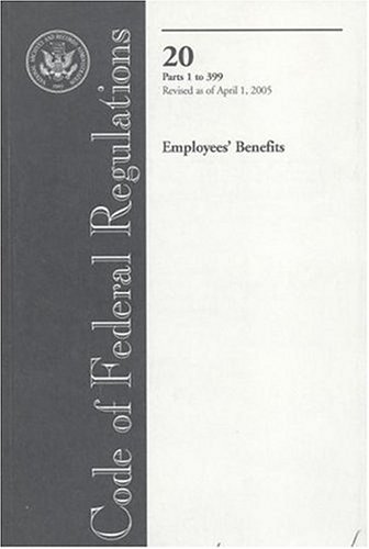 Book Code Of Federal Regulations, Title 20, Employees' Benefits, Pt. 1-399, Revised As Of April 1, 2005 free