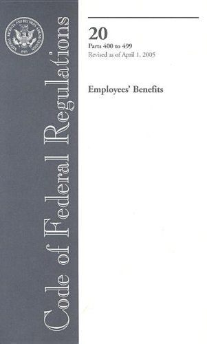 Book Code Of Federal Regulations, Title 20, Employees' Benefits, Pt. 500-end, Revised As Of April 1, 2005 free
