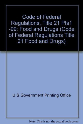 Book Code Of Federal Regulations, Title 21, Food And Drugs, Pt. 1-99, Revised As Of April 1, 2005 free