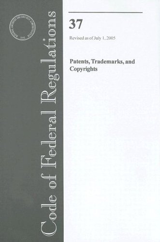 Book Code Of Federal Regulations, Title 37, Patents, Trademarks, And Copyrights, Revised As Of July 1, 2005 free