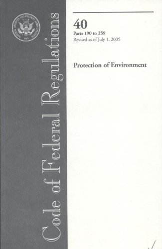 Book Code Of Federal Regulations, Title 40, Protection Of Environment, Pt. 190-259, Revised As Of July 1, 2005 free