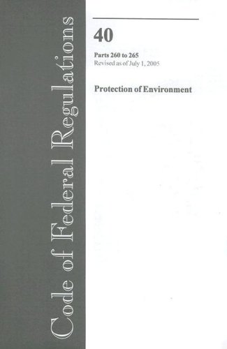 Book Code Of Federal Regulations, Title 40, Protection Of Environment, Pt. 260-265, Revised As Of July 1, 2005 free