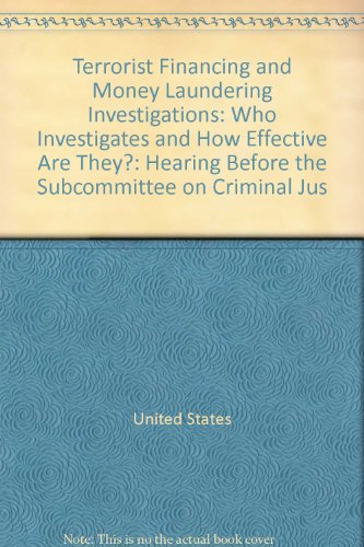 Book Terrorist Financing And Money Laundering Investigations: Who Investigates And How Effective Are They?: Hearing Before The Subcommittee On Criminal Jus free