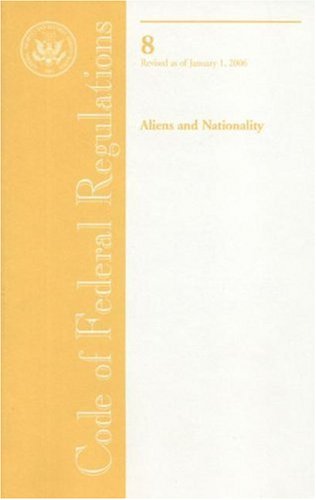 Book Code Of Federal Regulations, Title 8, Aliens And Nationality, Revised As Of January 1, 2006 free