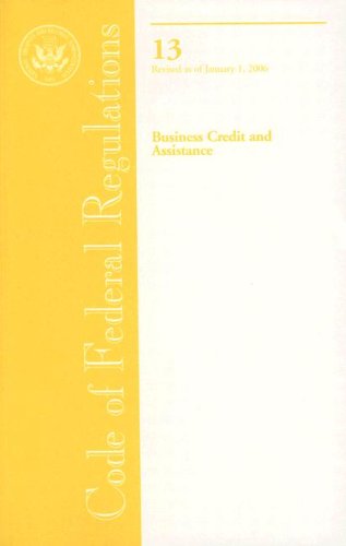 Book Code Of Federal Regulations, Title 13, Business Credit And Assistance, Revised As Of January 1, 2006 free