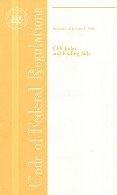 Book Code Of Federal Regulations, Cfr Index And Finding Aids, Revised As Of January 1 2006 free
