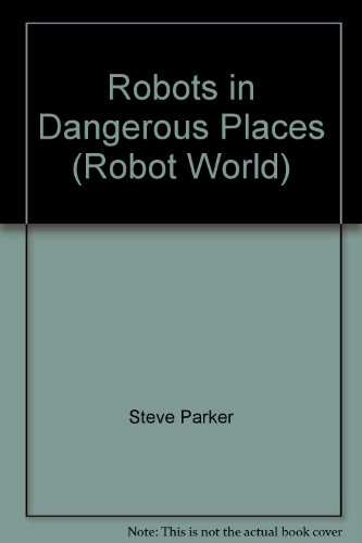 Book Robots In Dangerous Places (robot World) free Book Robots In Dangerous Places (robot World) free
