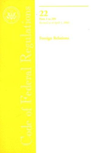 Book Code Of Federal Regulations, Title 22, Foreign Relations, Pt. 1-299, Revised As Of April 1, 2006 free