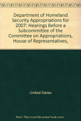 Book Department of Homeland Security Appropriations for 2007: Hearings before a Subcommittee of the Committee on Appropriations, House of Representatives, One Hundred Ninth Congress, Second Session free