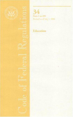 Book Code Of Federal Regulations, Title 34, Education, Pt. 1-299, Revised As Of July 1, 2006 free