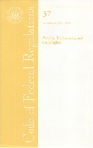 Book Code of Federal Regulations, Title 37, Patents, Trademarks, and Copyrights, Revised as of July 1, 2006 free