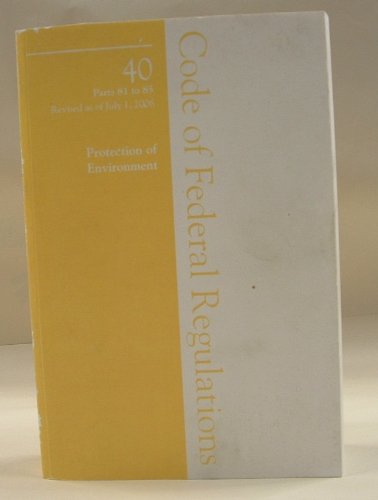 Book Code Of Federal Regulations, Title 40, Protection Of Environment, Pt. 81-85, Revised As Of July 1, 2006 free