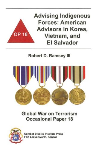 Book Advising Indigenous Forces: American Advisors in Korea, Vietnam, and El Salvador (Global War on Terrorism Occasional Paper) free