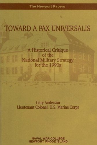Book Toward A Pax Universalis: A Historical Critique Of The National Military Strategy For The 1990s (newport Paper) free