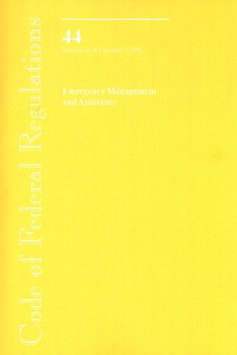 Book Code Of Federal Regulations, Title 44, Emergency Management And Assistance, Revised As Of October 1, 2006 free