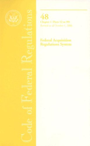 Book Code Of Federal Regulations, Title 48, Federal Acquisition Regulations System, Chapter 1 (pt. 52-99), Revised As Of October 1, 2006 free