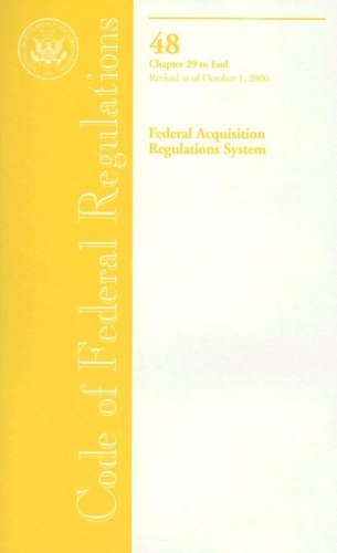 Book Code Of Federal Regulations, Title 48, Federal Acquisition Regulations System, Chapters 29-end, Revised As Of October 1, 2006 free