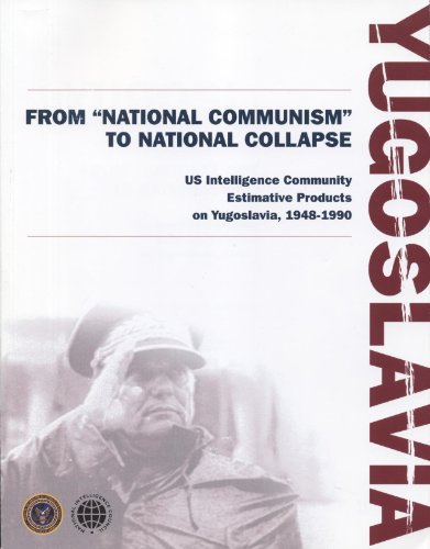 Book Yugoslavia:  From National Communism to National Collapse -  United States Intelligence Community Estimative Products on Yugoslavia, 1948-1990) (Declassified NIC Publication) (With CD-ROM) free