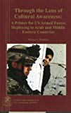 Book Through the Lens of Cultural Awareness: A Primer for US Armed Forces Deploying to Arab and Middle Eastern Countries free