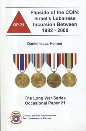 Book The Flipside of the COIN: Israel's Lebanese Incursion Between 1982-2000 (Long War Series Occasional Paper) free