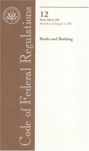 Book Code Of Federal Regulations, Title 12, Banks And Banking, Pt. 220-299, Revised As Of January 1, 2007 free