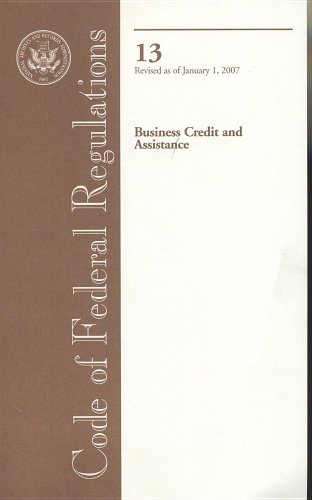 Book Code Of Federal Regulations, Title 13, Business Credit And Assistance, Revised As Of January 1, 2007 free