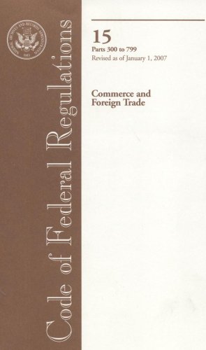 Book Code Of Federal Regulations, Title 15, Commerce And Foreign Trade, Pt. 300-799, Revised As Of January 1, 2007 free