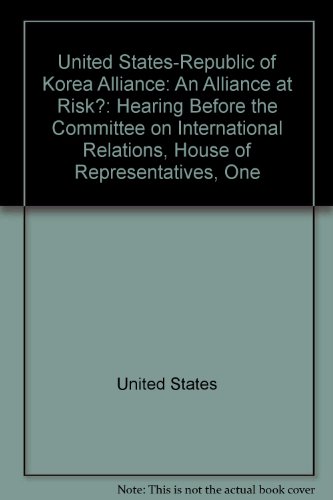Book United States-Republic of Korea alliance: an alliance at risk? : hearing before the Committee on International Relations, House of Representatives, One Hundred Ninth Congress, second session, September 27, 2006 free