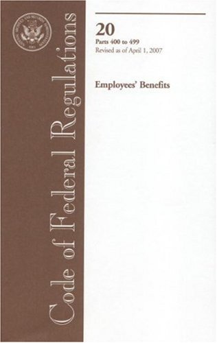 Book Code Of Federal Regulations, Title 20, Employees' Benefits, Pt. 400-499, Revised As Of April 1, 2007 free