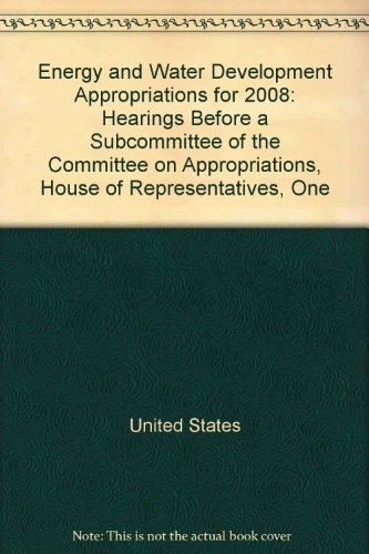 Book Energy And Water Development Appropriations For 2008: Hearings Before A Subcommittee Of The Committee On Appropriations, House Of Representatives, One free