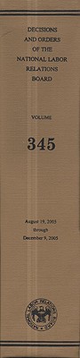 Book Decisions And Orders Of The National Labor Relations Board, V. 345, August 19 Through December 9, 2005 free