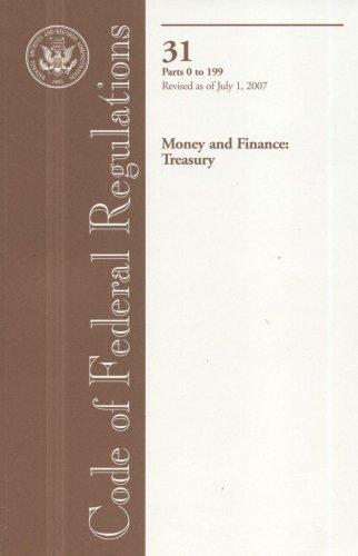 Book Code Of Federal Regulations, Title 31, Money And Finance: Treasury, Pt. 0-199, Revised As Of July 1, 2007 free