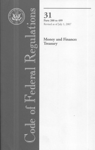 Book Code Of Federal Regulations, Title 31, Money And Finance: Treasury, Pt. 200-499, Revised As Of July 1, 2007 free Book Code Of Federal Regulations, Title 31, Money And Finance: Treasury, Pt. 200-499, Revised As Of July 1, 2007 free