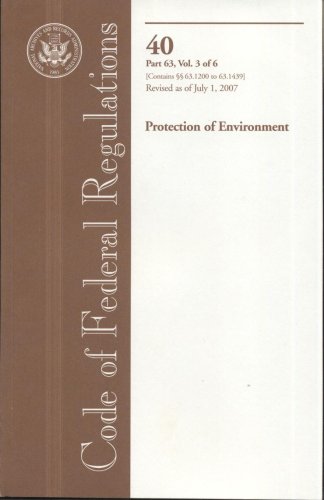 Book Code Of Federal Regulations, Title 40, Protection Of Environment, Pt. 63 (sec. 63.1200-63.1439), Revised As Of July 1, 2007 free
