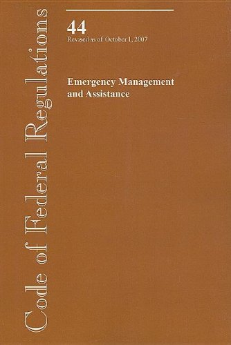 Book Code of Federal Regulations, Title 44, Emergency Management and Assistance, Revised as of October 1, 2007 free