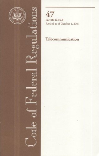 Book Code Of Federal Regulations, Title 47, Telecommunication, Pt. 80-end, Revised As Of October 1, 2007 free