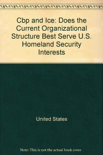 Book Cbp And Ice: Does The Current Organizational Structure Best Serve U.s. Homeland Security Interests. Pt. Ii And Iii : Hearing Before The Subcommittee On Management, Integration, And Oversight Of The Committee On Homeland Security, House Of Representatives, One Hundred Ninth Congress, First And Second Session, November 15, 2005 And May 11, 2006 free