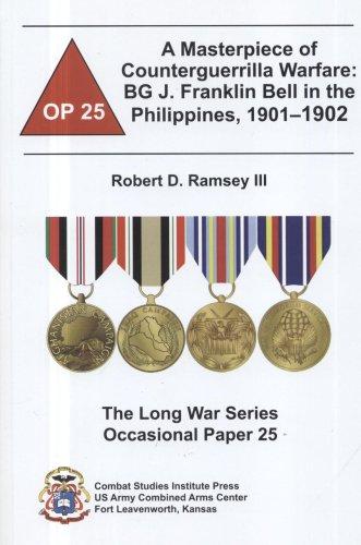 Book A Masterpiece of Counterguerrilla Warfare: BG J. Franklin Bell in the Philippines, 1901-1902 (Long War Series Occasional Paper) free