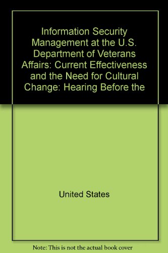 Book Information Security Management At The U.s. Department Of Veterans Affairs: Current Effectiveness And The Need For Cultural Change: Hearing Before The free