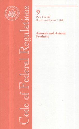 Book Code Of Federal Regulations, Title 9, Animals And Animal Products, Pt. 1-199, Revised As Of January 1, 2008 free