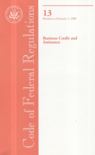 Book Code of Federal Regulations, Title 13, Business Credit and Assistance, Revised as of January 1, 2008 free