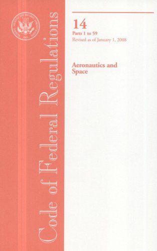 Book Code Of Federal Regulations, Title 14, Aeronautics And Space, Pt. 1-59, Revised As Of January 1, 2008 free