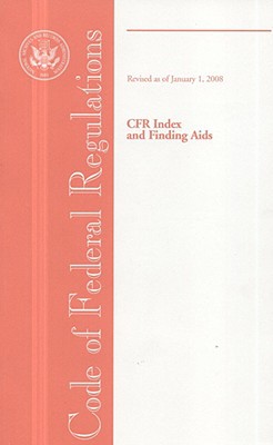 Book Code Of Federal Regulations, Cfr Index And Finding Aids, Revised As Of January 1, 2008 free