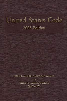 Book United States Code, 2006, V. 4, Title 8, Aliens And Nationality, To Title 10, Armed Forces, Sections 101-1805 free